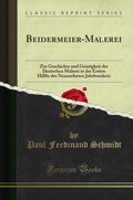 BeidermeierMalerei: Zur Geschichte Und Geistigkeit Der Deutschen Malerei in Der Ersten Hlfte Des Neunzehnten Jahrhunderts (Clas