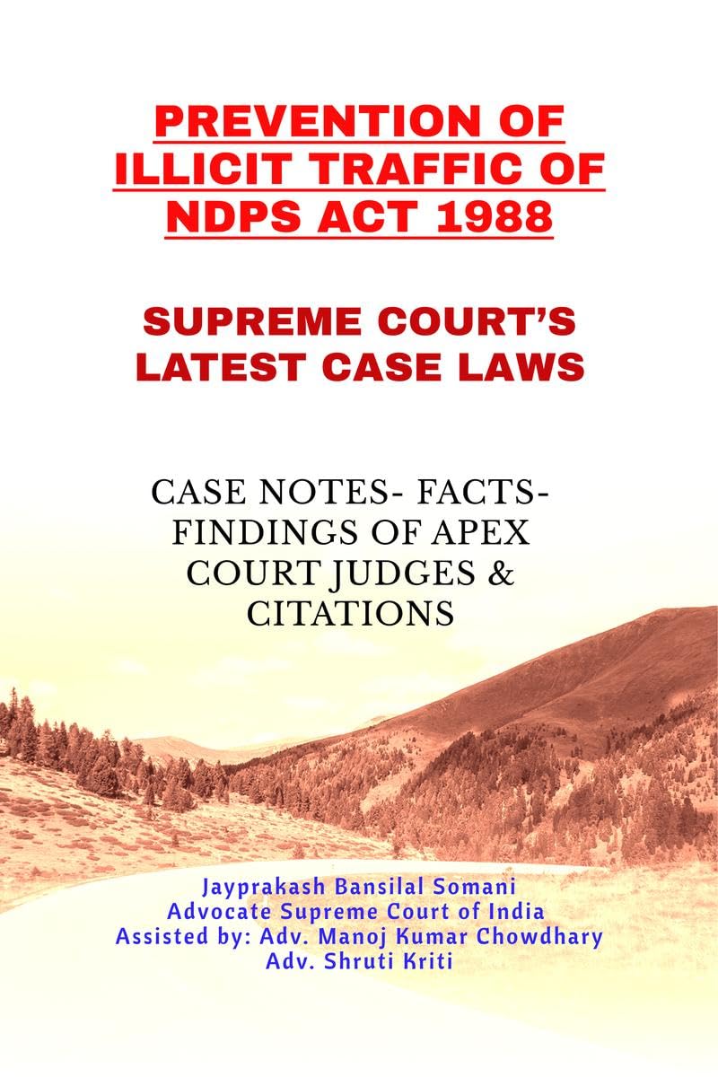 PREVENTION OF ILLICIT TRAFFIC OF NDPS ACT 1988 SUPREME COURTS LATEST CASE LAWS: CASE NOTES FACTS FINDINGS OF APEX COURT JUDGE