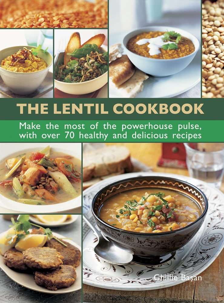 The Lentil Cookbook: Make The Most Of The Powerhouse Pulse, With 100 Healthy And Delicious Recipes