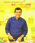Sanjeev Kapoors The Yellow Chilli Cookbook