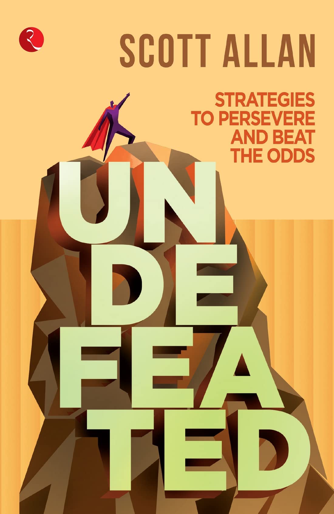 Undefeated: Strategies To Persevere And Beat The Odds