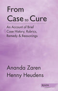 From Case to Cure  Account of Brief Case History, Rubrics, Remedy & Reasonings