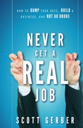 Never Get a Real Job: How to Dump Your Boss, Build a Business and Not Go Broke