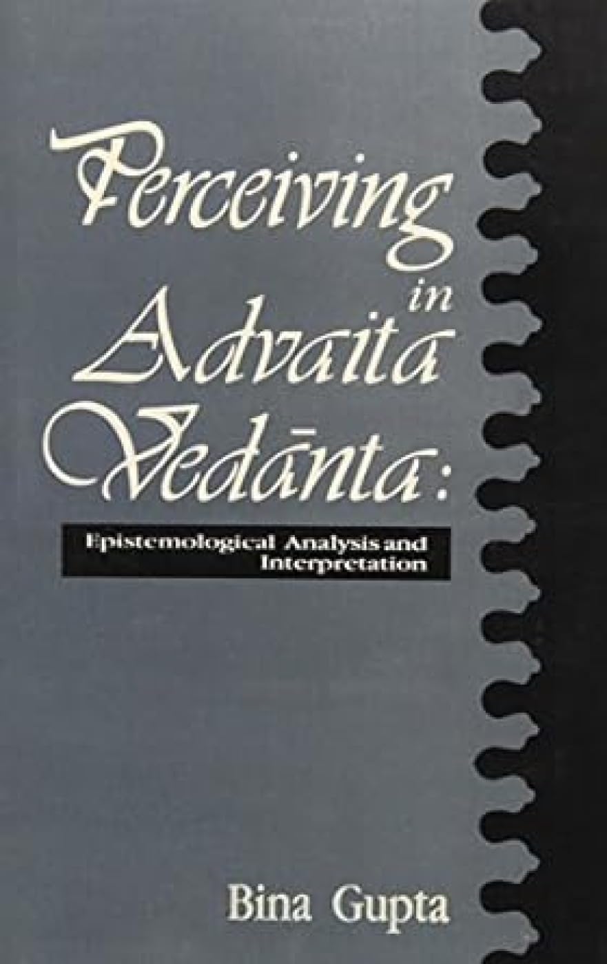 Perceiving in Advaita Vedanta: Epistemological Analysis and Interpretation