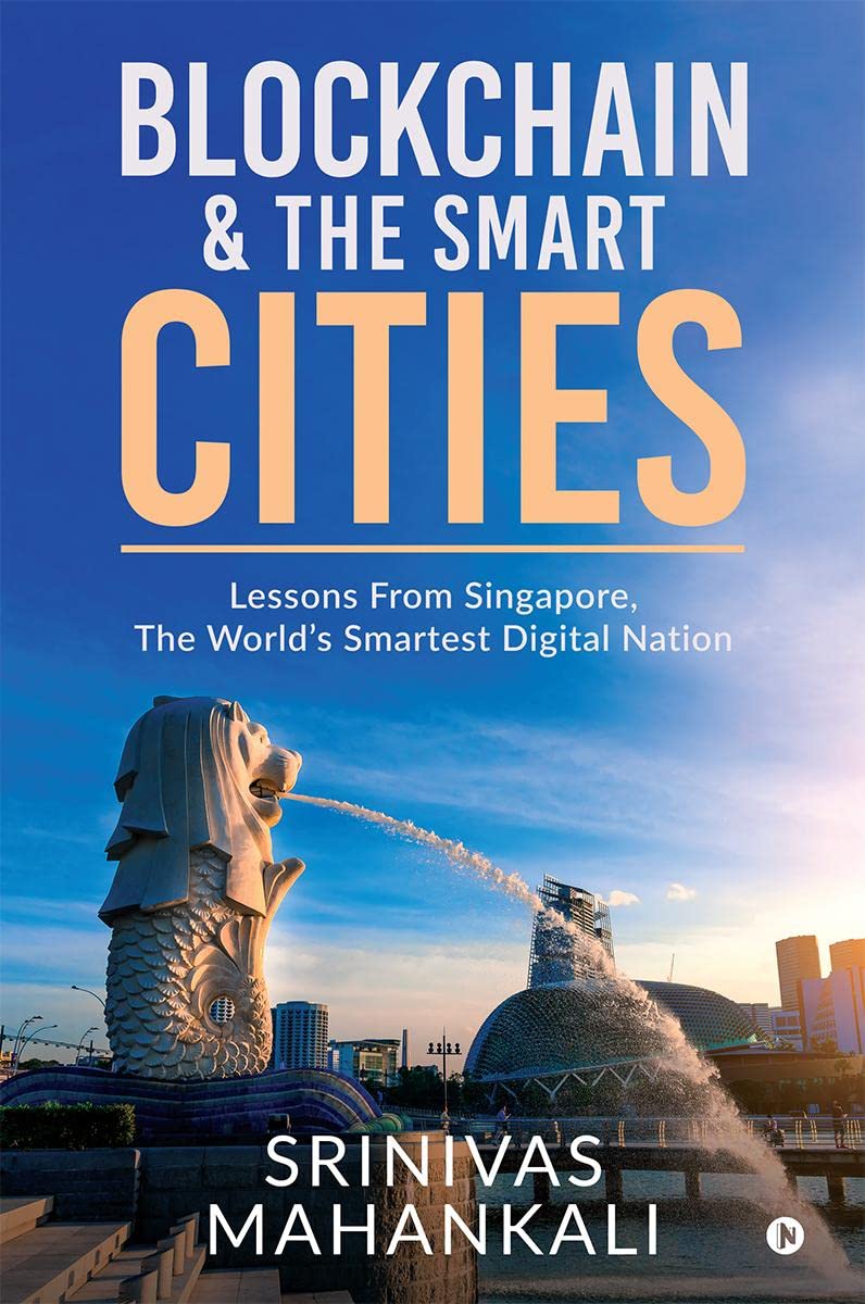 Blockchain & The Smart Cities : Lessons From Singapore, The WorldS Smartest Digital Nation