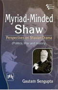 Myriad Minded Shaw: Perspectives On Shavian Drama (Politics, War and History)
