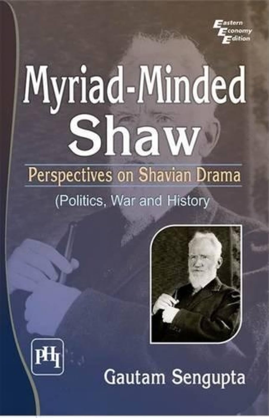 Myriad Minded Shaw: Perspectives On Shavian Drama (Politics, War and History)