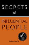 Secrets of Influential People: 50 Techniques to Persuade People (Teach Yourself: Relationships & SelfHelp)