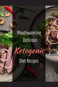 Mouthwatering, delicious Ketogenic Diet Recipes : can be easily prepared with 5 Ingredients In Just 30 Minutes Or Under