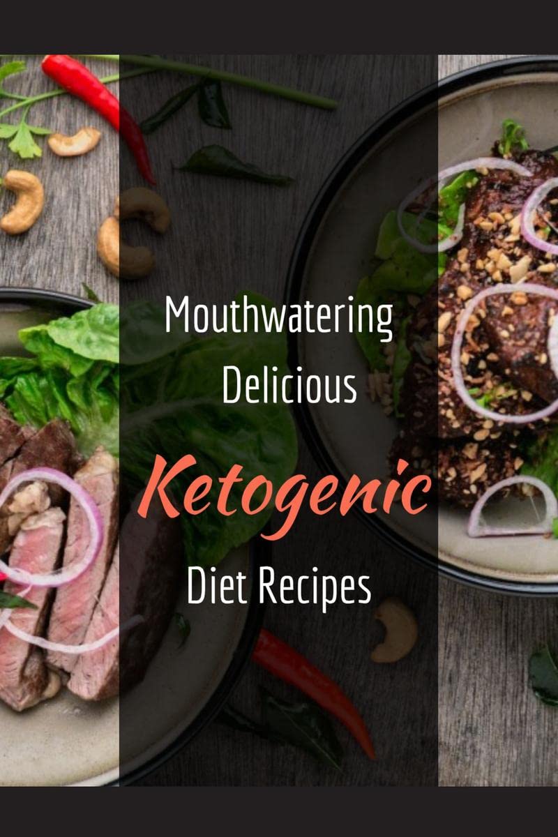 Mouthwatering, delicious Ketogenic Diet Recipes : can be easily prepared with 5 Ingredients In Just 30 Minutes Or Under