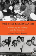 Why They Killed Gandhi Unmasking The Ideology And Conspiracy