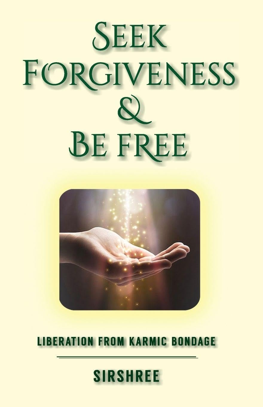 Seek Forgiveness And Be Free  Liberation From Karmic Bondage (English)