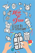 How To Draw A Little Bit Of Everything : A Fun Drawing And Activity Book For Kids For Toddlers Ages 48 Perfect Gift For Your Li