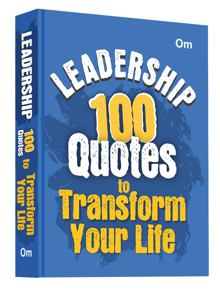 Leadership: 100 Quotes to Transform Your Life  Self Help | Inspire, Motivate & Lead with Confidence | Master Influence | Decisi