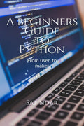 A beginners guide to python : From a user, to a PROgrammer