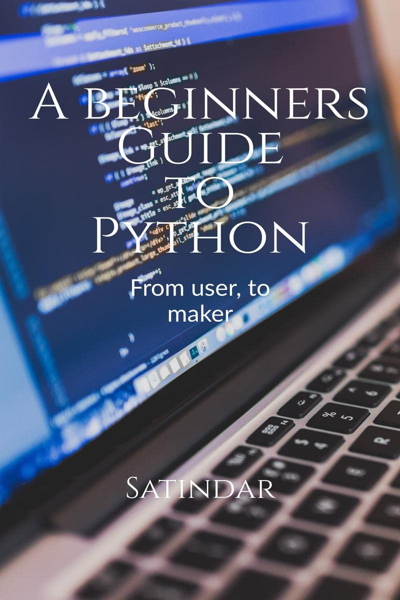 A beginners guide to python : From a user, to a PROgrammer
