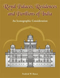 Royal Palaces, Residences, and Pavilions of India: 13th Through 18th Centuries, an Iconographic Consideration