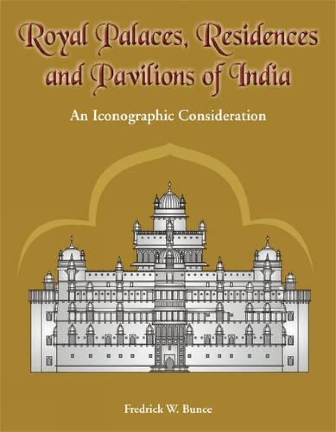 Royal Palaces, Residences, and Pavilions of India: 13th Through 18th Centuries, an Iconographic Consideration