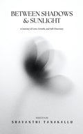 Between Shadows and Sunlight: A Journey of Love, Growth, and SelfDiscovery