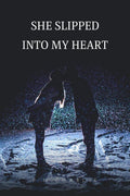 She slipped into my heart