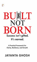 Built Not Born: Success isnt gifted, Its Earned