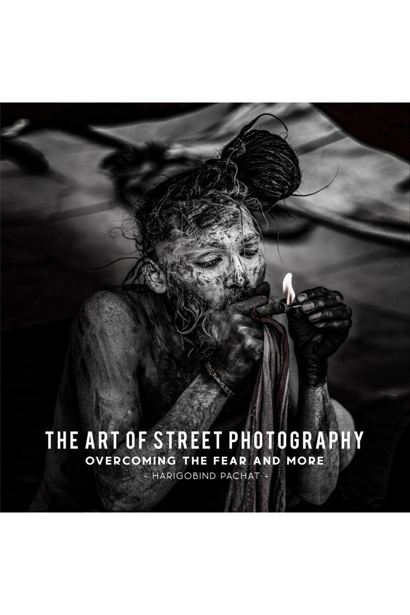 The Art Of Street Photography : Overcoming The Fear And More