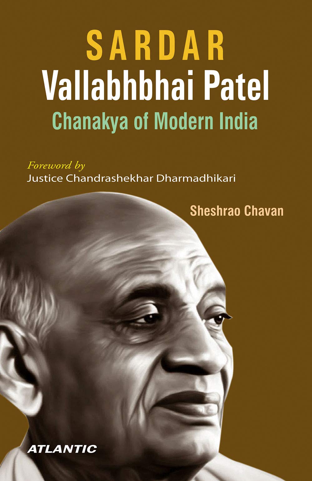 Sardar Vallabhbhai Patel: Chanakya of Modern India