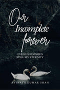 Our incomplete forever: even unfinished, still my eternity