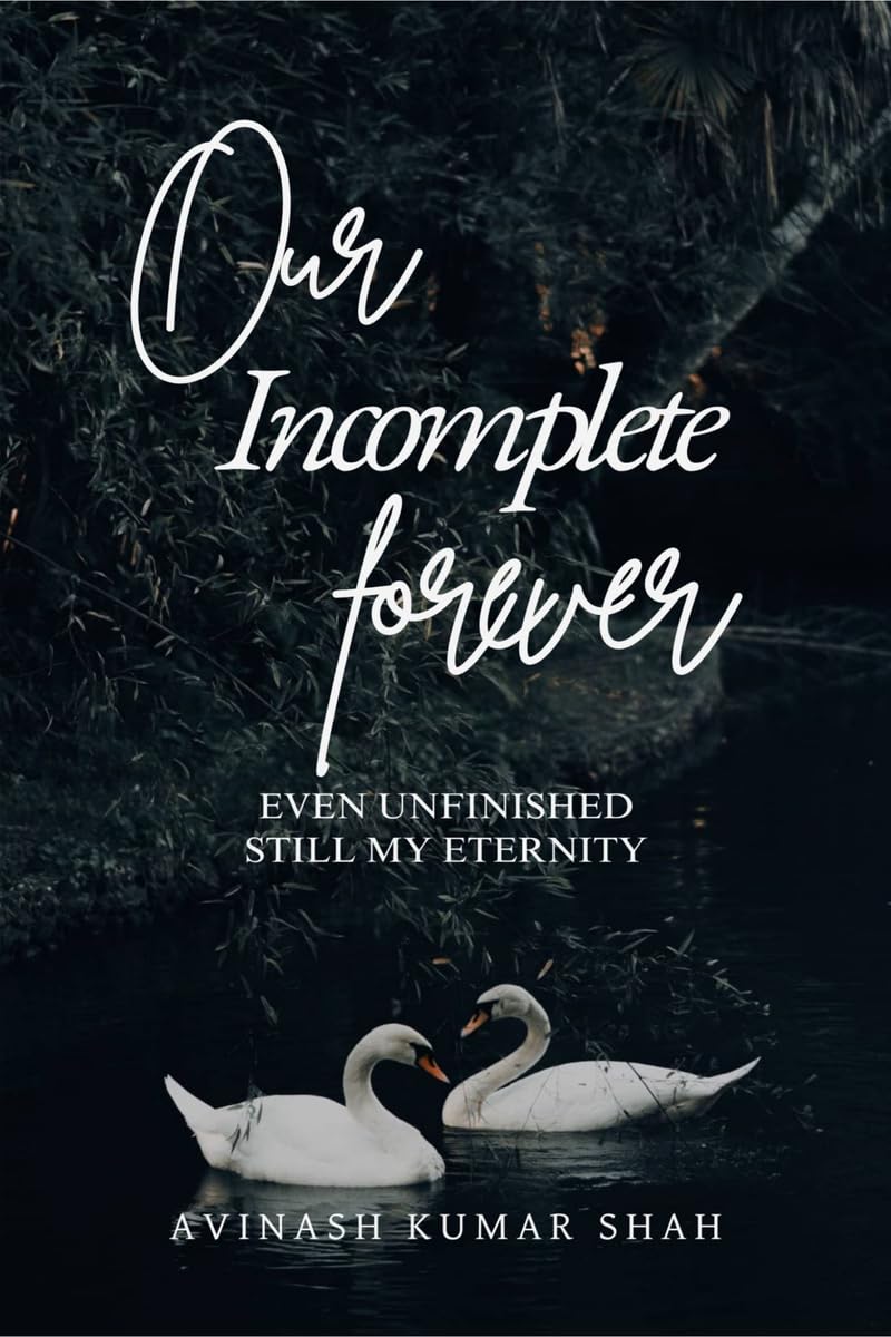 Our incomplete forever: even unfinished, still my eternity