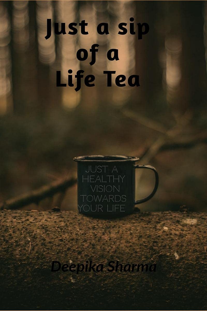 Just A Sip Of A Life Tea: Just A Healthy Vision Towards Your Life