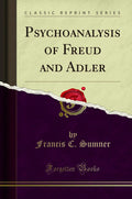 Psychoanalysis Of Freud And Adler (Classic Reprint)