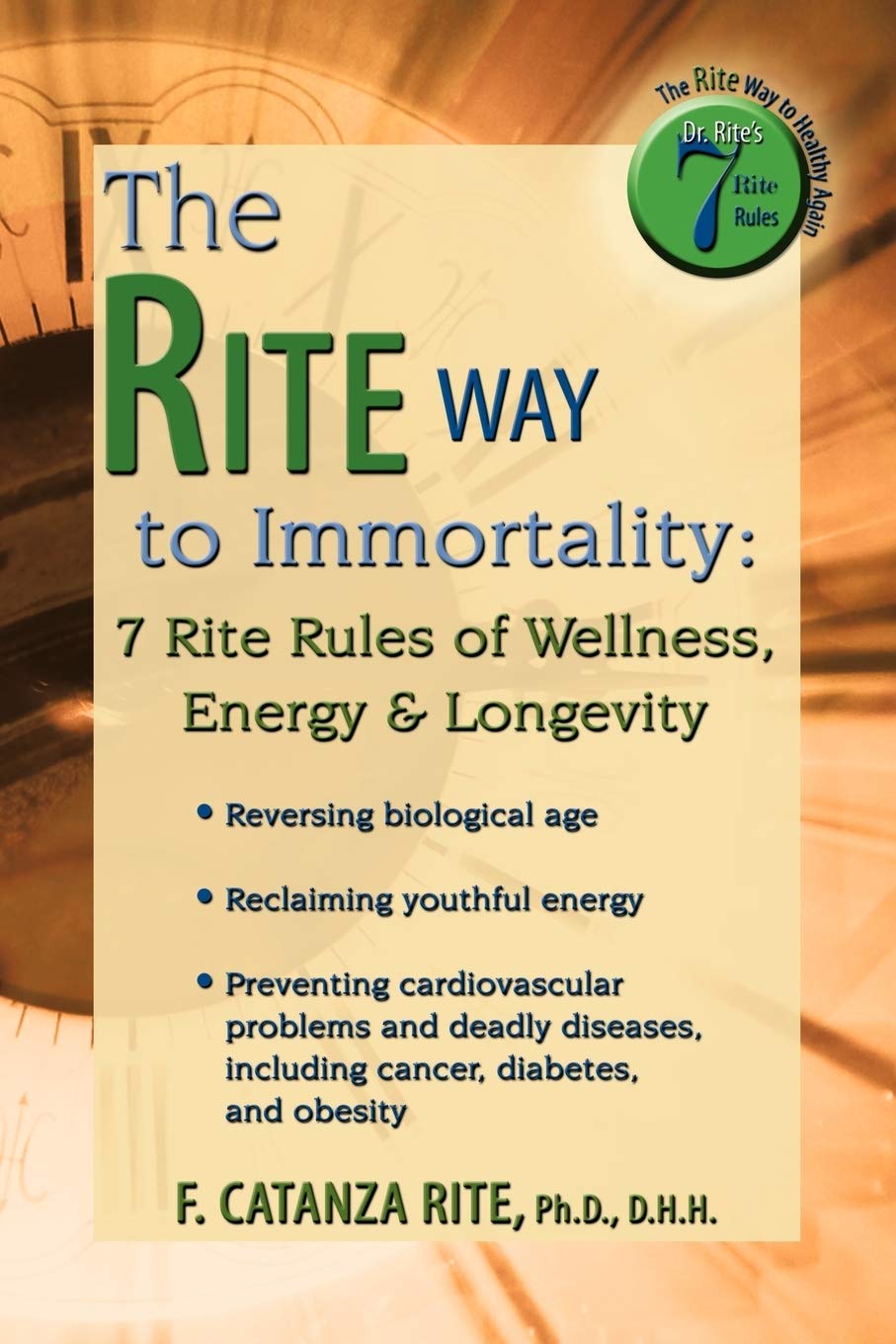 The Rite Way To Immortality: 7 Rite Rules Of Wellness, Energy & Longevity