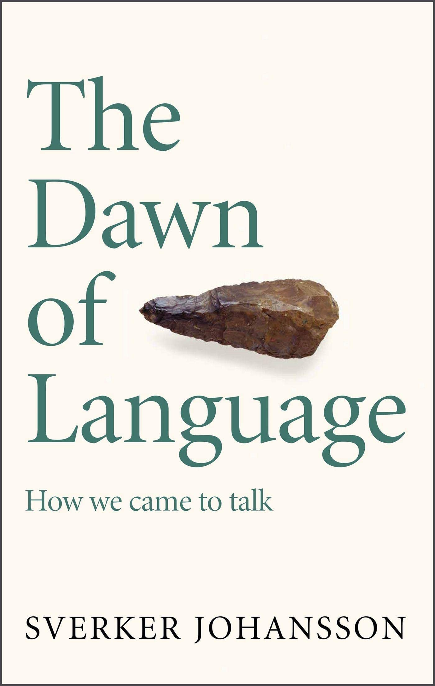 The Dawn Of Language: The Story Of How We Came To Talk