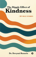 The Ripple Effect Of Kindness: 50 True Stories