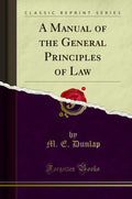 A Manual Of The General Principles Of Law (Classic Reprint)