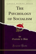 The Psychology Of Socialism (Classic Reprint)