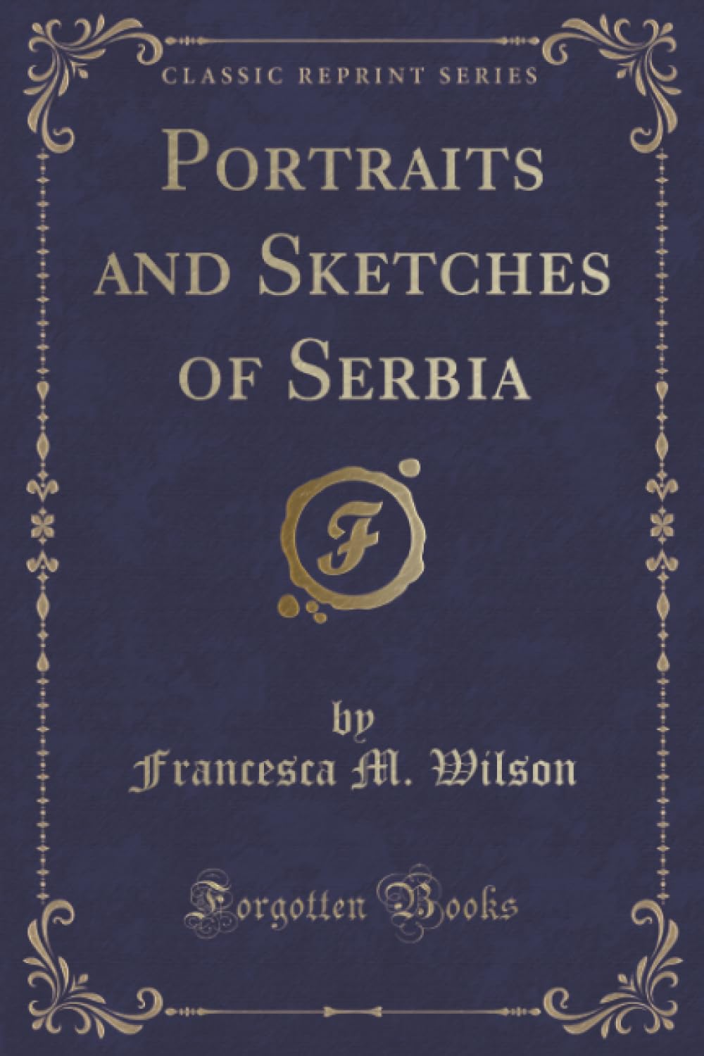Portraits And Sketches Of Serbia (Classic Reprint)