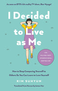 I Decided To Live As Me: How To Stop Comparing Yourself To Others So You Can Learn To Love Yourself
