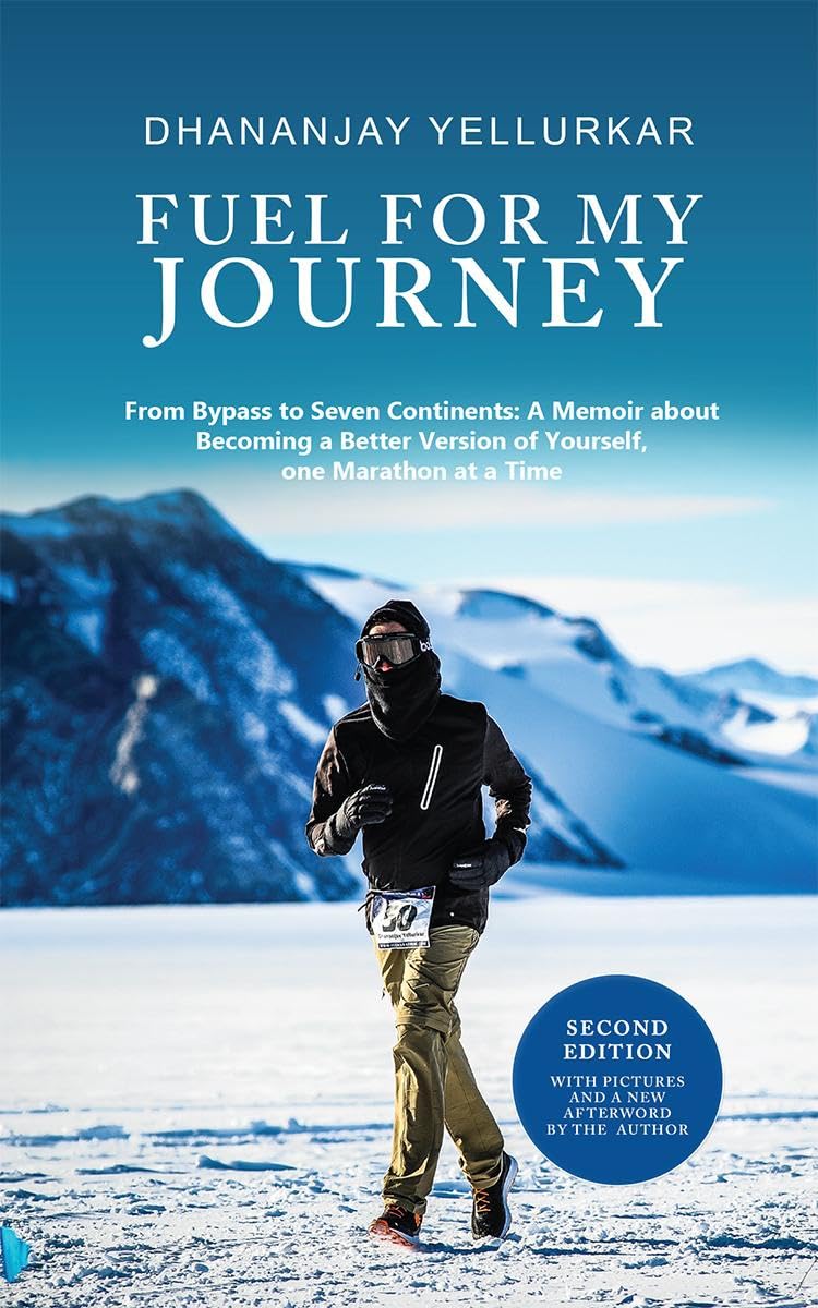 Fuel For My Journey : From Bypass to Seven Continents: A Memoir about Becoming a Better Version of Yourself, one Marathon at a T