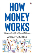 How Money Works : A beginners guide to Financial Literacy