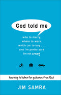 God Told Me: Who to Marry, Where to Work, Which Car to Buy...And Im Pretty Sure Im Not Crazy