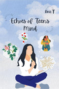 Echoes of Teens Mind : Poetic masterpieces penned by a brilliantly imaginative teenager