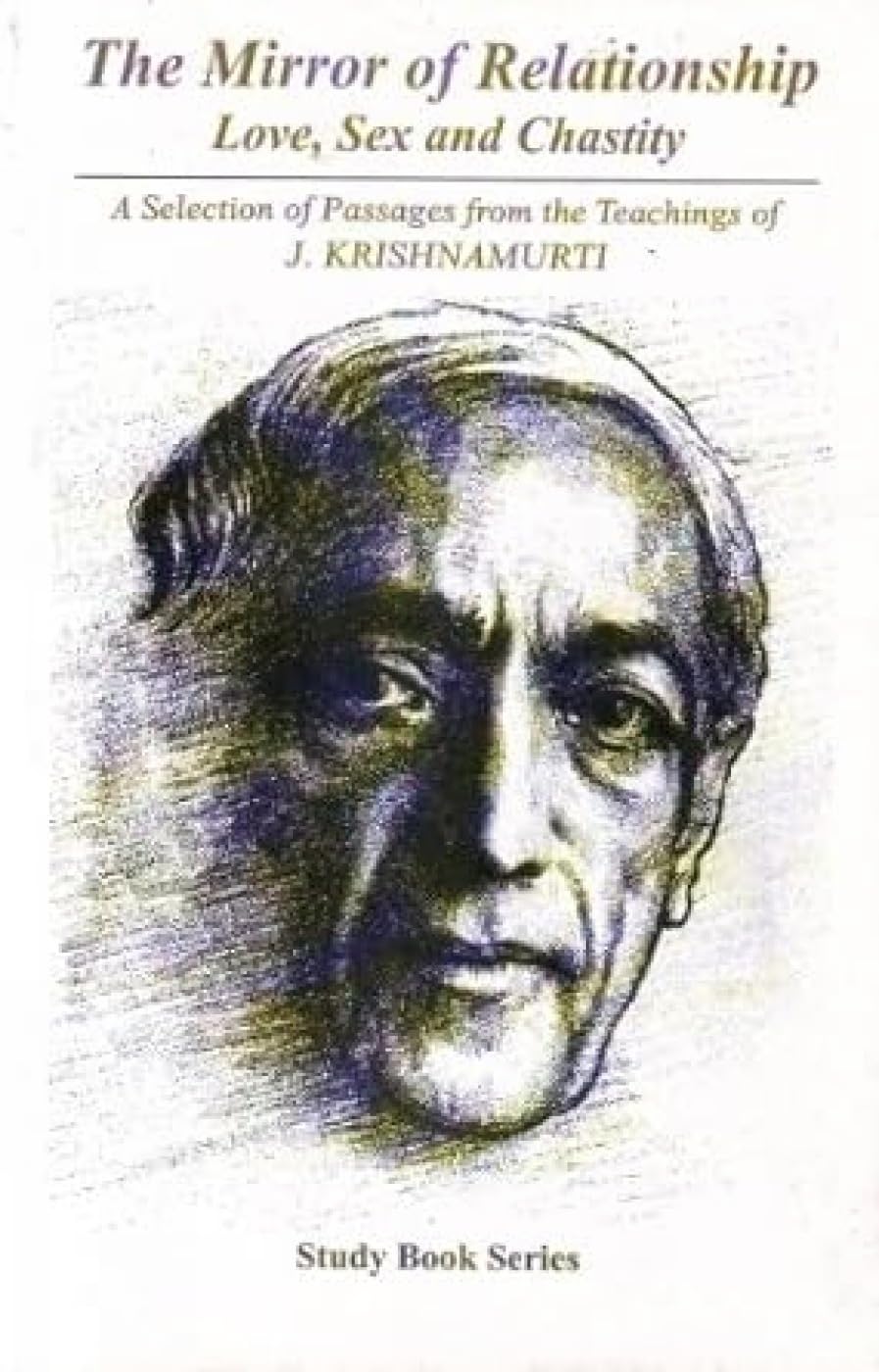 The Mirror Of Relationship: Love, Sex And Chastity: A Selection Of Passages From The Teachings Of J. Krishnamurti