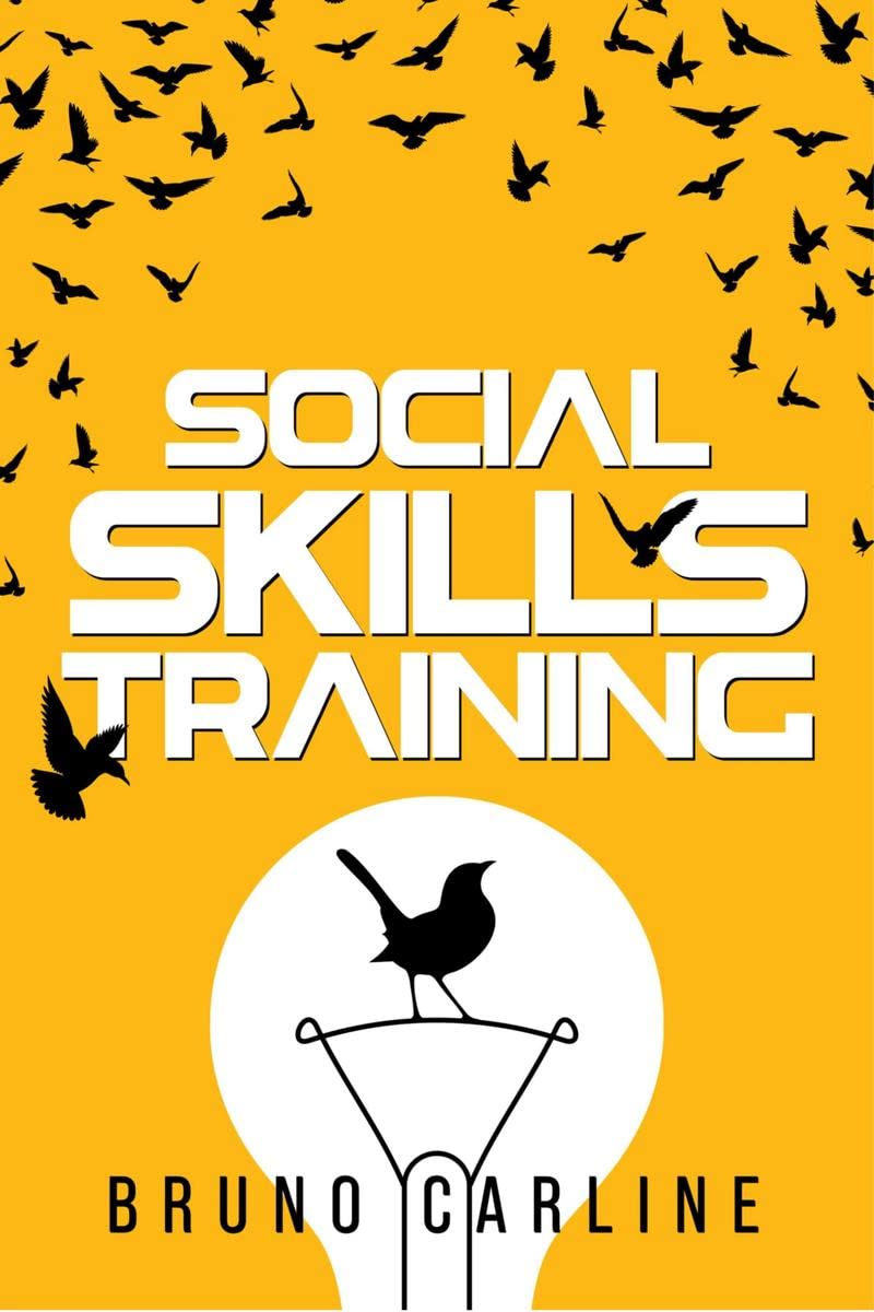 Social Skills Training : Conquer Shyness and Anxiety in Social Situations and Transform Your Life by Improving Your Communicatio