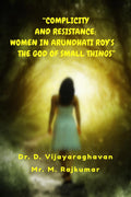 COMPLICITY AND RESISTANCE: WOMEN IN ARUNDHATI ROYS THE GOD OF SMALL THINGS