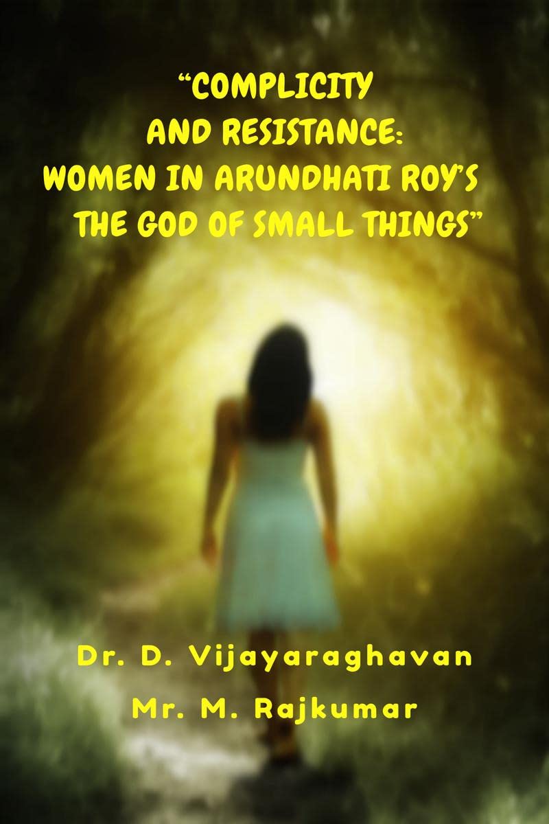 COMPLICITY AND RESISTANCE: WOMEN IN ARUNDHATI ROYS THE GOD OF SMALL THINGS