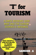 T for TOURISM : Let Us Learn the Basic Concepts , Terms & Facts Relating to Travel , Hospitality & Aviation