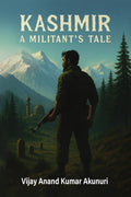Kashmir  A Militants Tale: The Chronicle of a Soldier of Circumstance