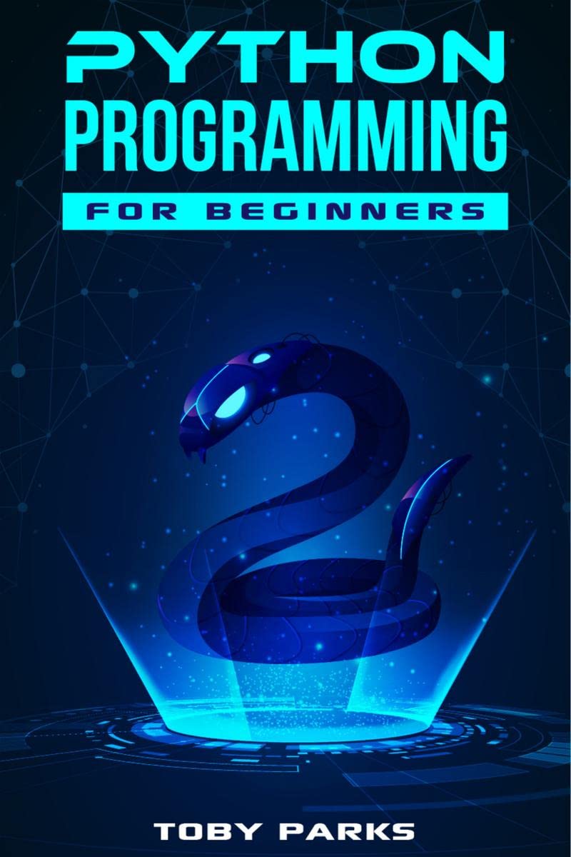 Python Programming for Beginners : Crash Course on Python for Web Development, Data Analysis, Data Science, and Machine Learning