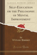 SelfEducation or the Philosophy of Mental Improvement (Classic Reprint)